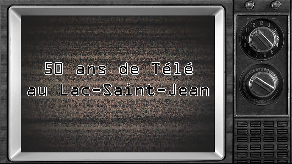 Télé du Haut-du-Lac - 50 ans de télé au Lac-Saint-Jean